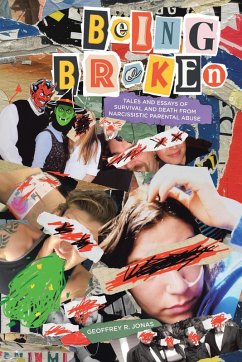 Cover Being Broken: Tales and Essays of Survival and Death from Narcissistic Parental Abuse (eBook, ePUB)