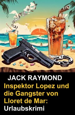 Cover Inspektor Lopez und die Gangster von Lloret de Mar: Urlaubskrimi (eBook, ePUB)