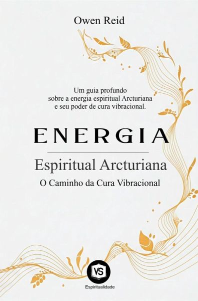 Energia Espiritual Arcturiana - O Caminho da Cura Vibracional (eBook, ePUB)