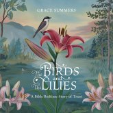 The Birds and the Lilies: A Bible Bedtime Story of Trust (Creation Bible Bedtime Stories, #7) (eBook, ePUB) The Birds and the Lilies: A Bible Bedtime Story of Trust (Creation Bible Bedtime Stories, #7) (eBook, ePUB)