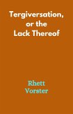 Tergiversation, or the Lack Thereof (eBook, ePUB) Tergiversation, or the Lack Thereof (eBook, ePUB)