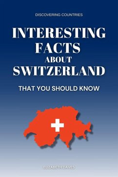 Cover Interesting Facts About Switzerland That You Should Know (Discovering Countries) (eBook, ePUB)