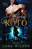 El Alpha Roto (Twisted Oak: The Alphas, #1) (eBook, ePUB) El Alpha Roto (Twisted Oak: The Alphas, #1) (eBook, ePUB)