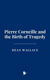 Pierre Corneille and the Birth of Tragedy (eBook, ePUB)