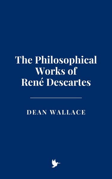 The Philosophical Works of René Descartes (eBook, ePUB) The Philosophical Works of René Descartes (eBook, ePUB)