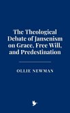 The Theological Debate of Jansenism on Grace, Free Will, and Predestination (eBook, ePUB)