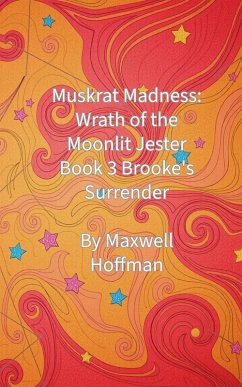 Muskrat Madness: Wrath of the Moonlit Jester Book 3 Brooke's Surrender (eBook, ePUB) - Hoffman, Maxwell