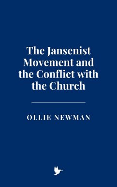 The Jansenist Movement and the Conflict with the Church (eBook, ePUB) - Newman, Ollie