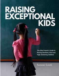 Cover Raising Exceptional Kids: The Elite Parent's Guide to Raising Resilient, Kind, and High-Achieving Children (eBook, ePUB)