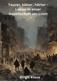 Teurer, kälter, härter -Leben in einer Gesellschaft am Limit Teurer, kälter, härter -Leben in einer Gesellschaft am Limit