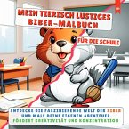 MEIN TIERISCH LUSTIGES BIBER-MALBUCH - Für die kleinen, kreativen Künstler in der Grundschule MEIN TIERISCH LUSTIGES BIBER-MALBUCH - Für die kleinen, kreativen Künstler in der Grundschule