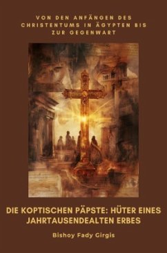 Die koptischen Päpste: Hüter eines jahrtausendealten Erbes - Girgis, Bisjoy Fady