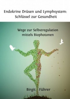 Endokrine Drüsen und Lymphsystem: Schlüssel zur Gesundheit - Führer, Birgit