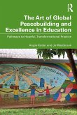 The Art of Global Peacebuilding and Excellence in Education (eBook, PDF) The Art of Global Peacebuilding and Excellence in Education (eBook, PDF)
