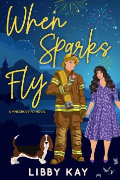 When Sparks Fly (A Pinegrove FD Novel, #1) (eBook, ePUB) - Kay, Libby
