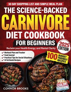 The Science-Backed Carnivore Diet Cookbook For Beginners: 100 Budget Friendly Recipes To Reclaim Your Health, Energy, and Mental Clarity (Incl. 30 Day Shopping List and Simple Meal Plan) (eBook, ePUB) - Graham, Jon; Brooks, Connor