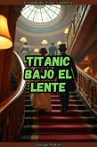 Titanic Bajo el Lente (El Legado del Titanic, #4) (eBook, ePUB) Titanic Bajo el Lente (El Legado del Titanic, #4) (eBook, ePUB)