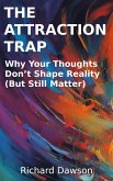 The Attraction Trap: Why Your Thoughts Don't Shape Reality (But Still Matter) (eBook, ePUB) The Attraction Trap: Why Your Thoughts Don't Shape Reality (But Still Matter) (eBook, ePUB)