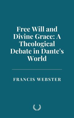 Free Will and Divine Grace: A Theological Debate in Dante's World (eBook, ePUB) - Webster, Francis