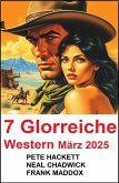 7 Glorreiche Western März 2025 (eBook, ePUB)