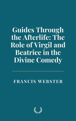 Guides Through the Afterlife: The Role of Virgil and Beatrice in the Divine Comedy (eBook, ePUB) - Webster, Francis