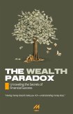 The Wealth Paradox: Unraveling the Secrets of Financial Success (eBook, ePUB)