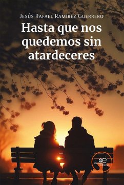 Hasta que nos quedemos sin atardeceres (eBook, ePUB) - Ramírez Guerrero, Jesús Rafael