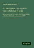 De l'intervention du prêtre dans l'ordre intellectuel et social