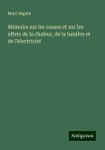 Mémoire sur les causes et sur les effets de la chaleur, de la lumière et de l'électricité Mémoire sur les causes et sur les effets de la chaleur, de la lumière et de l'électricité