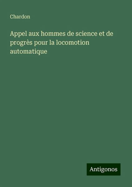 Appel aux hommes de science et de progrès pour la locomotion automatique Appel aux hommes de science et de progrès pour la locomotion automatique