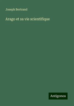 Arago et sa vie scientifique - Bertrand, Joseph