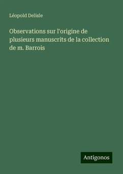 Observations sur l'origine de plusieurs manuscrits de la collection de m. Barrois - Delisle, Léopold