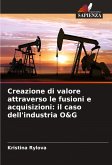 Creazione di valore attraverso le fusioni e acquisizioni: il caso dell'industria O&G Creazione di valore attraverso le fusioni e acquisizioni: il caso dell'industria O&G