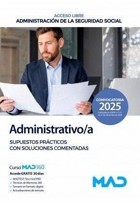 Administrativo/a Seguridad Social (acceso libre). Supuestos prácticos con soluciones comentadas. Administración General del Estado