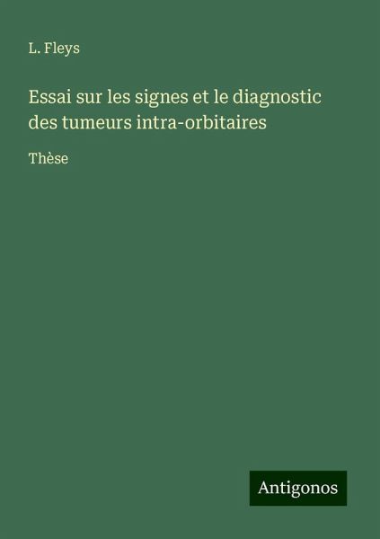 Essai sur les signes et le diagnostic des tumeurs intra-orbitaires