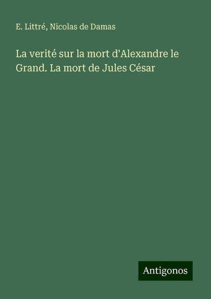 La verité sur la mort d'Alexandre le Grand. La mort de Jules César