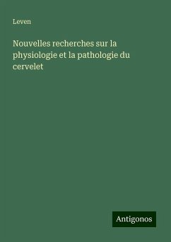 Nouvelles recherches sur la physiologie et la pathologie du cervelet - Leven