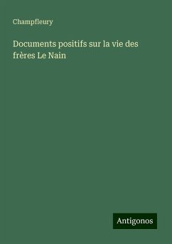 Documents positifs sur la vie des frères Le Nain - Champfleury