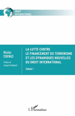 La lutte contre le financement du terrorisme et les dynamiques nouvelles du droit international - Eskenazi, Nicolas