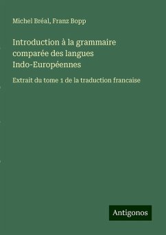 Introduction à la grammaire comparée des langues Indo-Européennes - Bréal, Michel; Bopp, Franz Introduction à la grammaire comparée des langues Indo-Européennes - Bréal, Michel; Bopp, Franz