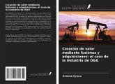 Creación de valor mediante fusiones y adquisiciones: el caso de la industria de O&G Creación de valor mediante fusiones y adquisiciones: el caso de la industria de O&G