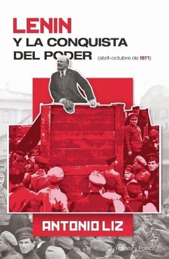 LENIN Y LA CONQUISTA DEL PODER- ABRIL-OCTUBRE DE 1917 LENIN Y LA CONQUISTA DEL PODER- ABRIL-OCTUBRE DE 1917