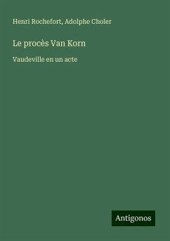 Le procès Van Korn - Rochefort, Henri; Choler, Adolphe