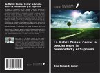 La Matriz Divina: Cerrar la brecha entre la humanidad y el Supremo