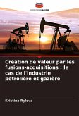 Création de valeur par les fusions-acquisitions : le cas de l'industrie pétrolière et gazière Création de valeur par les fusions-acquisitions : le cas de l'industrie pétrolière et gazière