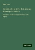 Supplément a la Revue de la musique dramatique en France Supplément a la Revue de la musique dramatique en France