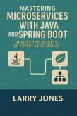 Mastering Microservices with Java and Spring Boot: Unlock the Secrets of Expert-Level Skills (eBook, ePUB) Mastering Microservices with Java and Spring Boot: Unlock the Secrets of Expert-Level Skills (eBook, ePUB)