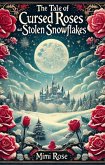 The Tale Of Cursed Roses And Stolen Snowflakes (eBook, ePUB) The Tale Of Cursed Roses And Stolen Snowflakes (eBook, ePUB)
