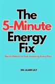 The 5-Minute Energy fix: Quick Habits to Feel Amazing Every day (eBook, ePUB) The 5-Minute Energy fix: Quick Habits to Feel Amazing Every day (eBook, ePUB)