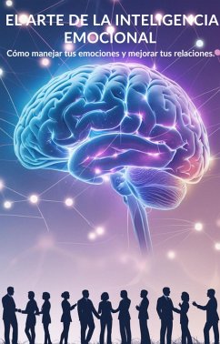Cover El Arte de la Inteligencia Emocional: Cómo manejar tus emociones y mejorar tus relaciones. (eBook, ePUB)